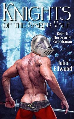 Knights of the Amber Vale, Volume 1: The Scarlet Swordsman by John Ellwood