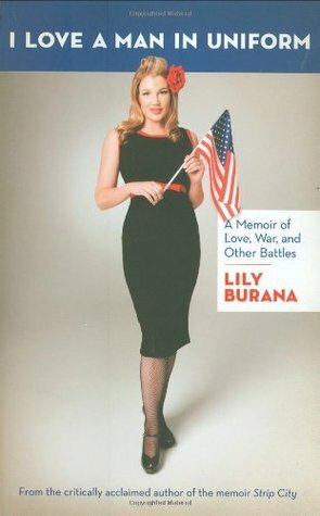 I Love a Man in Uniform: A Memoir of Love, War, and Other Battles by Lily Burana