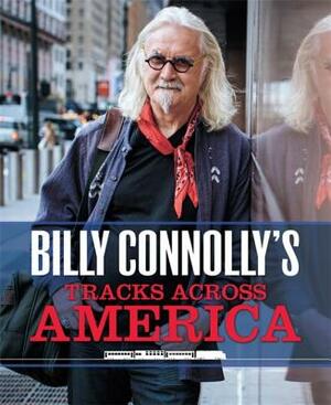 Billy Connolly's Tracks Across America by Billy Connolly