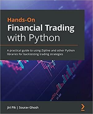 Hands-On Financial Trading with Python: A Practical Guide to Using Zipline and Other Python Libraries for Backtesting Trading Strategies by Jiri Pik, Sourav Ghosh