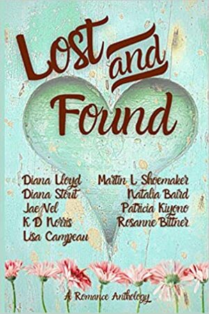 Lost and Found by Kay Springsteen, KD Norris, Martin L Shoemaker, Diana Lloyd, Diana Stout, Lisa Campeau, Jae Vel, Rosanne Bittner, Natalia Baird, Patricia Kiyono