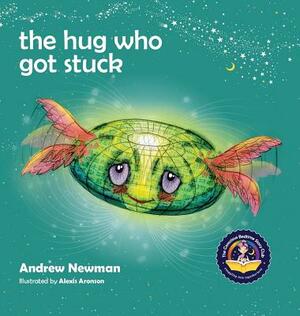 The Hug Who Got Stuck: Teaching children to access their heart and get free from sticky thoughts by Andrew Newman