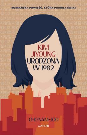 Kim Jiyoung. Urodzona w 1982 by Cho Nam-joo