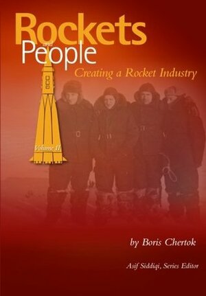 Rockets and People Volume II: Creating a Rocket Industry by Boris Chertok