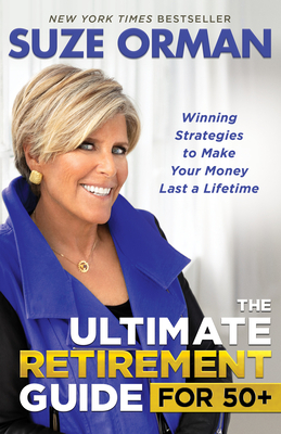 The Ultimate Retirement Guide for 50+: Winning Strategies to Make Your Money Last a Lifetime by Suze Orman