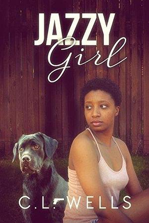 Jazzy Girl by C.L. Wells, C.L. Wells