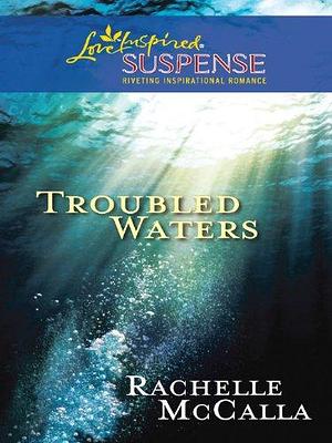 Troubled Waters: Faith in the Face of Crime by Rachelle McCalla, Rachelle McCalla