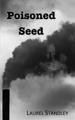 Poisoned Seed by Laurel Standley