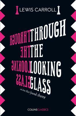 Through the Looking Glass (Collins Classics) by Lewis Carroll