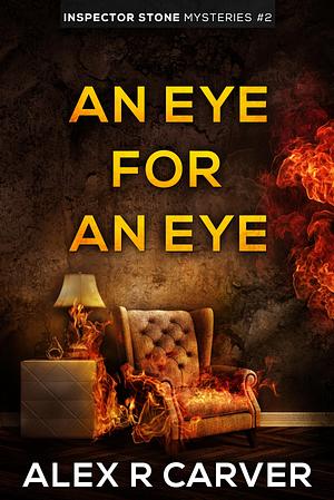 An Eye For An Eye by Alex R. Carver, Alex R. Carver