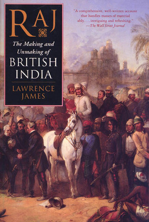 Raj: The Making and Unmaking of British India by Lawrence James