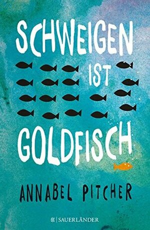 Schweigen ist Goldfisch by Annabel Pitcher