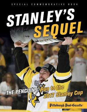 Stanley's Sequel: The Penguins' Run to the 2017 Stanley Cup by Pittsburgh Post-Gazette