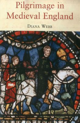 Pilgrimage in Medieval England by Diana Webb