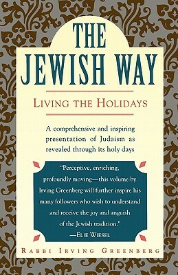 The Jewish Way: Living the Holidays by Irving Greenberg