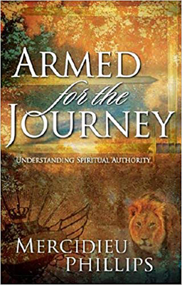 Armed for the Journey: Understanding Spiritual Authority by Mercidieu Phillips