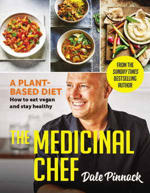 The Medicinal Chef: A Plant-Based Diet: The Essential Guide to Eating a Healthy and Balanced Vegan Diet by Dale Pinnock