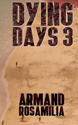 Dying Days 3 by Armand Rosamilia