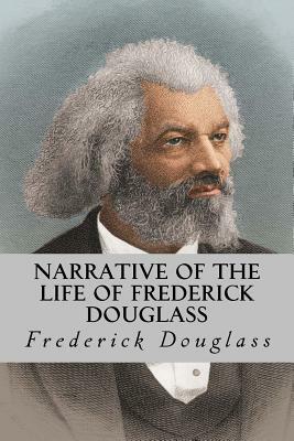 Narrative of the Life of Frederick Douglass by Frederick Douglass