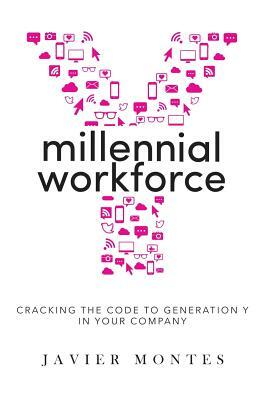 Millennial Workforce: Cracking the Code to Generation Y in Your Company by Javier Montes
