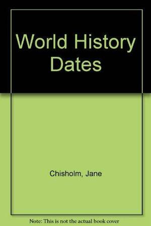 World History Dates by Ian Jackson, Jane Chisholm, Richard Draper