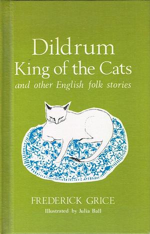 Dildrum, King of the Cats, and other English folk stories by Frederick Grice