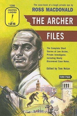 The Archer Files: The Complete Short Stories of Lew Archer, Private Investigator, Including Newly Discovered Case Notes by Ross Macdonald