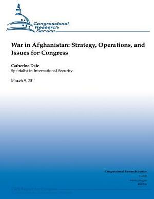 War in Afghanistan: Strategy, Operations, and Issues for Congress by Catherine Dale
