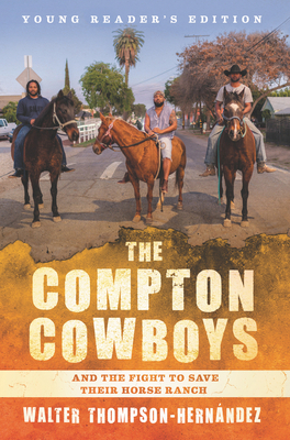 The Compton Cowboys: Young Readers' Edition: And the Fight to Save Their Horse Ranch by Walter Thompson-Hernandez