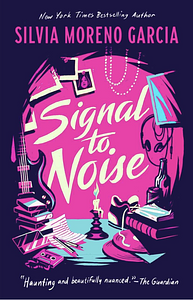 Signal To Noise by Silvia Moreno-Garcia