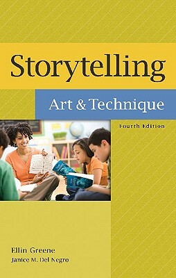 Storytelling: Art and Technique, 4th Edition by Ellin Greene, Janice M. Del Negro