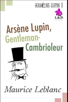 Arsène Lupin, Gentleman-Cambrioleur: Arsène Lupin, Gentleman-Cambrioleur 1 by Maurice Leblanc