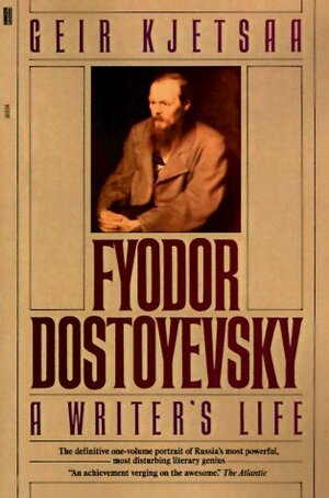 Fyodor Dostoyevsky: A Writer's Life by Geir Kjetsaa, Siri Hustvedt