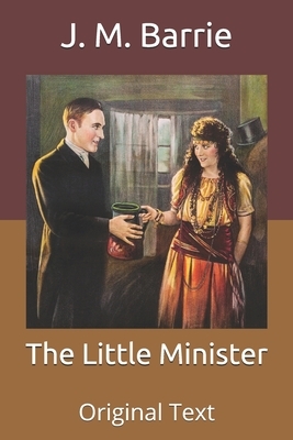 The Little Minister: Original Text by J.M. Barrie