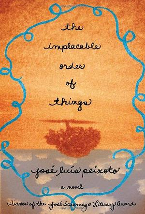 The Implacable Order of Things by José Luís Peixoto