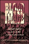 Blood Image: Turner Ashby in the Civil War and the Southern Mind by Paul Christopher Anderson