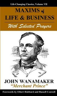 Maxims of Life & Business: With Selected Prayers by John Wanamaker