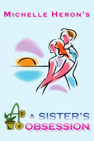 A Sister's Obsession by Michelle Heron