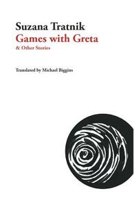 Games with Greta: And Other Stories by Suzana Tratnik