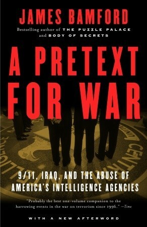 A Pretext for War: 9/11, Iraq, and theAbuse of America's Intelligence Agencies by James Bamford