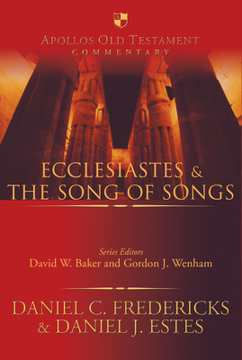 Ecclesiastes & the Song of Songs by Daniel C. Fredericks, Daniel J. Estes