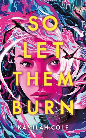 So Let Them Burn by Kamilah Cole