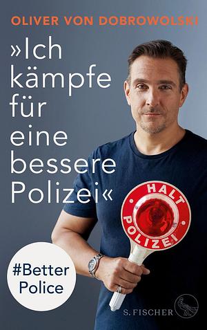 »Ich kämpfe für eine bessere Polizei« – #Better Police by Oliver von Dobrowolski