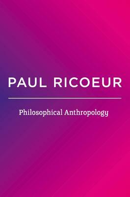 Philosophical Anthropology by Paul Ricoeur