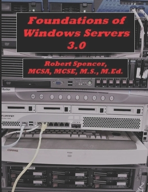 Foundations of Windows Servers 3.0 by Robert Spencer