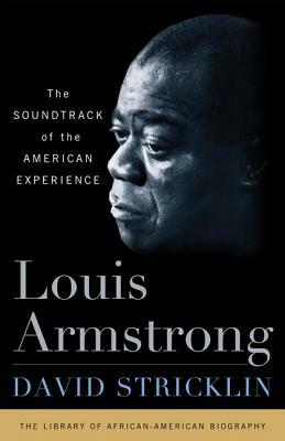 Louis Armstrong: The Soundtrack of the American Experience by David Stricklin