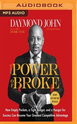 The Power of Broke: How Empty Pockets, a Tight Budget, and a Hunger for Success Can Become Your Greatest Competitive Advantage by Daymond John