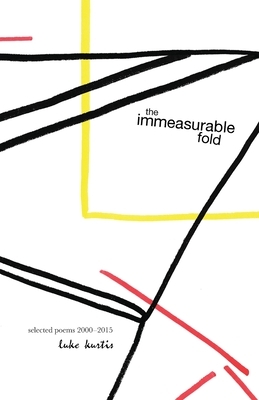 The immeasurable fold: selected poems 2000-2015 by Luke Kurtis