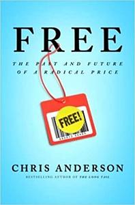 Free: The Future of a Radical Price by Chris Anderson