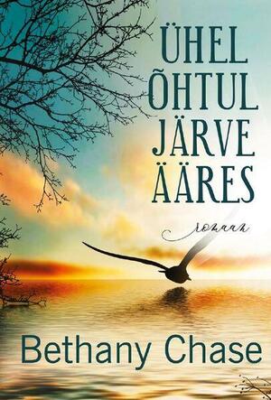 Ühel õhtul järve ääres by Bethany Chase